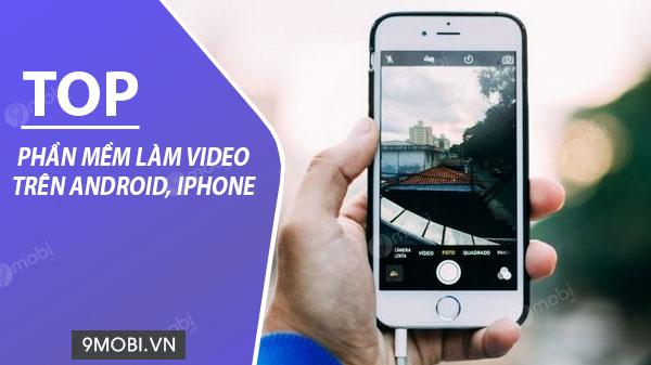 Những ứng dụng làm video hàng đầu dành cho điện thoại