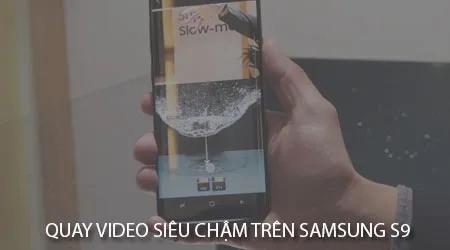 Cách quay video siêu chậm trên Samsung S9