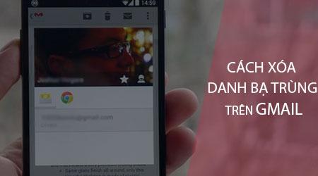 Mẹo xử lý danh bạ trùng lặp trên Gmail hiệu quả