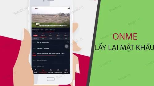 Hướng dẫn khôi phục mật khẩu Onme khi lỡ quên trên điện thoại