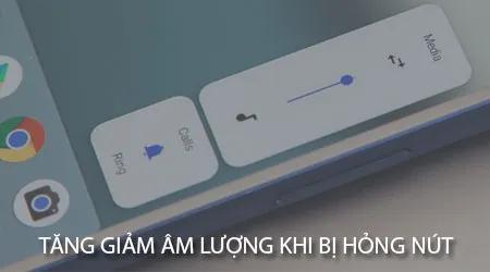 Cách điều chỉnh âm lượng loa trên điện thoại Android khi nút âm lượng bị hỏng.