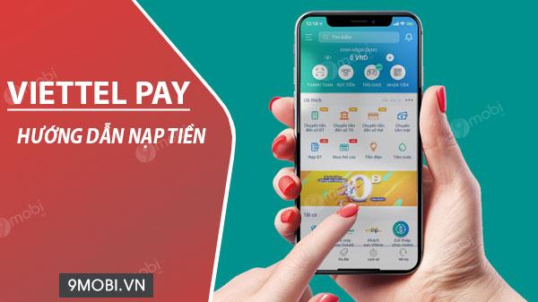Hướng dẫn cách nạp tiền vào ứng dụng Viettel Pay