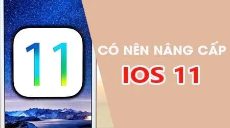 iPhone và iPad có nên cập nhật lên iOS 11? Câu hỏi khiến nhiều người dùng Apple băn khoăn