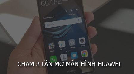 Hướng dẫn chạm hai lần để mở màn hình trên Huawei