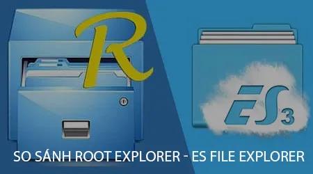 So sánh giữa Root Explorer và ES File Explorer – hai ứng dụng quản lý tệp phổ biến trên hệ điều hành Android.