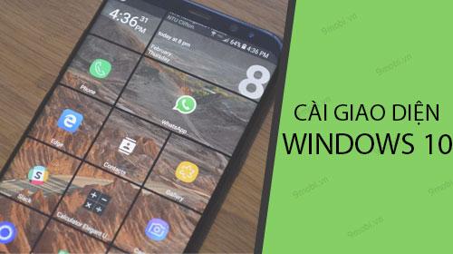 Cách biến điện thoại Android thành Windows 10 với giao diện đặc trưng