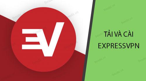 Hướng dẫn tải và cài đặt ExpressVPN cho thiết bị Android.
