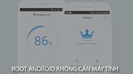 Hướng dẫn root Android không cần PC bằng KingRoot đơn giản nhất