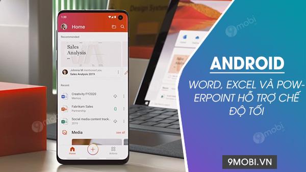 Bộ ứng dụng Microsoft Word, Excel và PowerPoint trên Android chính thức được trang bị chế độ tối, mang đến trải nghiệm mới mẻ và dễ chịu cho người dùng.