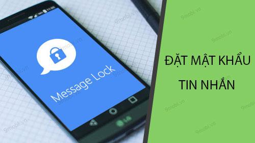 Hướng dẫn thiết lập mật khẩu bảo vệ tin nhắn trên điện thoại Android