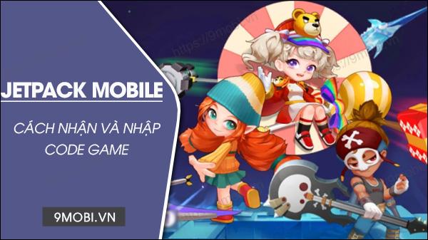 Mã code game Jetpack Mobile mới nhất hiện nay