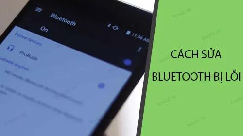 Khắc phục lỗi Bluetooth trên điện thoại: Tổng hợp nguyên nhân và giải pháp sửa chữa hiệu quả
