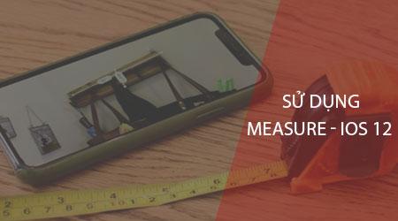 Khám phá cách sử dụng tính năng Đo lường, đo khoảng cách trên iOS 12 một cách chính xác và tiện lợi
