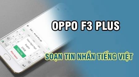 Hướng dẫn cách soạn thảo văn bản tiếng Việt trên Oppo F3 Plus, giúp bạn dễ dàng gửi tin nhắn với đầy đủ dấu câu tiếng Việt.