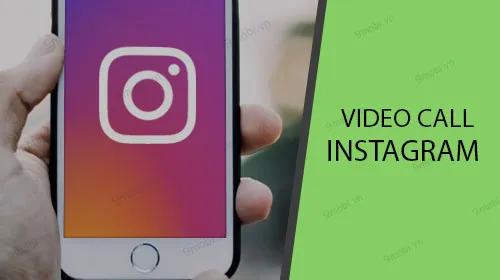 Khám phá cách thực hiện cuộc gọi Video Call trên Instagram một cách dễ dàng