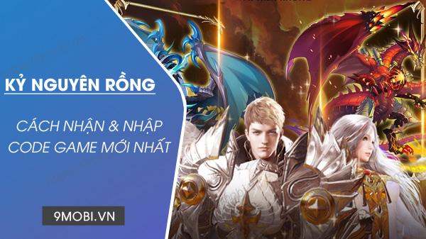 Mã Code game Kỷ Nguyên Rồng Mobile mới nhất, cập nhật liên tục