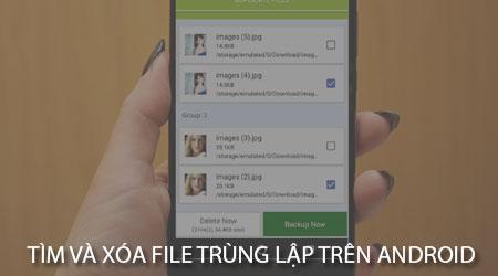 Mẹo tìm và gỡ bỏ tập tin trùng lặp trên smartphone Android