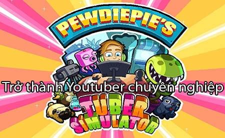 Chinh phục giấc mơ YouTuber cùng tựa game hấp dẫn Pewdiepie Tuber Simulator