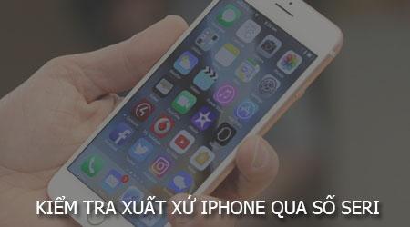Cách xác định nguồn gốc iPhone thông qua số seri