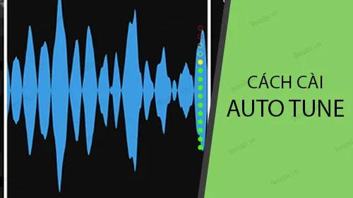 Hướng dẫn chi tiết cách cài đặt Auto Tune trên điện thoại