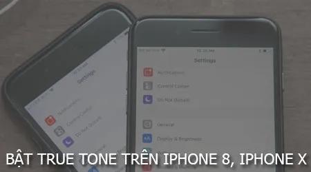 Khám phá cách bật True Tone - công nghệ hiển thị màu sắc thông minh trên iPhone 8 và iPhone X