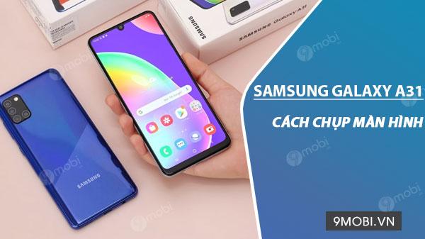 Hướng dẫn chụp màn hình trên Samsung Galaxy A31.