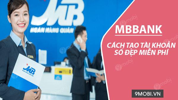 Hướng dẫn đăng ký tài khoản số đẹp miễn phí tại ngân hàng MB Bank