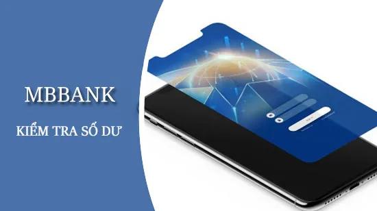 Hướng dẫn kiểm tra số dư tài khoản MBBank qua điện thoại