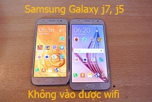 Samsung Galaxy J7, J5 gặp lỗi không kết nối được WiFi?