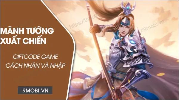 Bộ mã Code Mãnh Tướng Xuất Chiến tháng 3/2024 kèm hướng dẫn nhập quà chi tiết