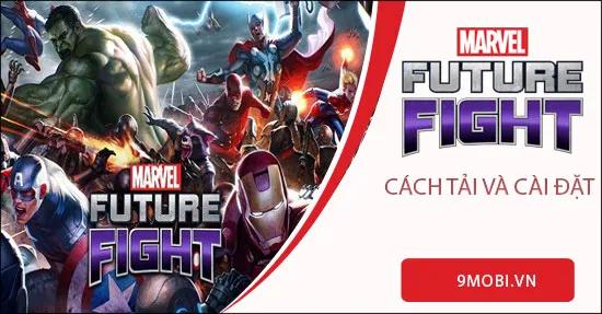 Hướng dẫn chi tiết cách tải và cài đặt Marvel Future Fight trên điện thoại Android và iPhone