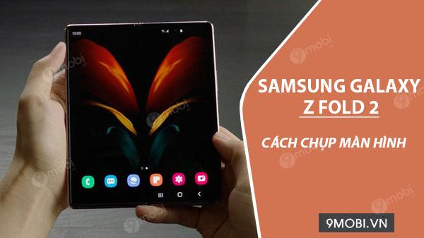 2 Phương pháp chụp màn hình Samsung Galaxy Z Fold 2 đơn giản, hiệu quả