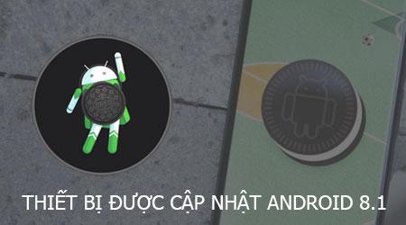 Danh sách thiết bị hỗ trợ nâng cấp lên Android 8.1 Oreo