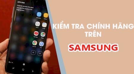 Làm sao để xác định điện thoại Samsung chính hãng?