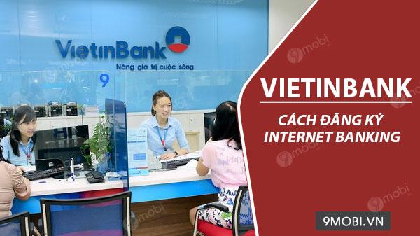 Hướng dẫn đăng ký Internet Banking VietinBank ngay trên điện thoại
