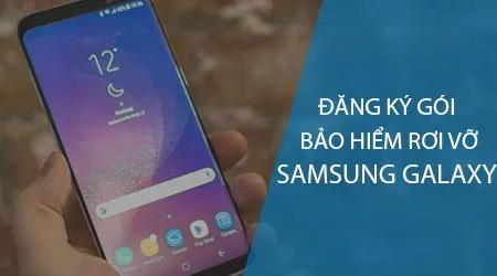 Hướng dẫn chi tiết cách đăng ký bảo hiểm rơi vỡ cho điện thoại Samsung Galaxy