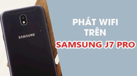 Hướng dẫn chi tiết cách thiết lập phát Wifi từ Samsung J7 Pro