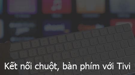 Hướng dẫn chi tiết cách kết nối chuột và bàn phím với Tivi thông minh