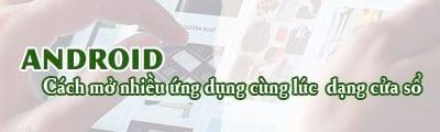 Khám phá cách mở đa cửa sổ ứng dụng trên điện thoại Android - nâng tầm trải nghiệm đa nhiệm của bạn!