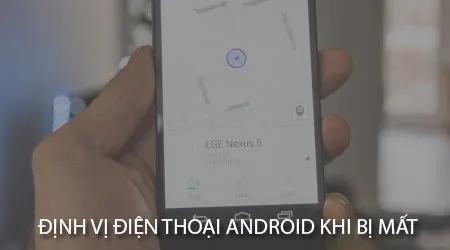 Cách theo dõi vị trí điện thoại Android khi bị mất