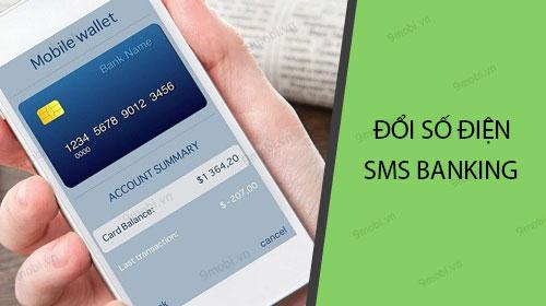 Hướng dẫn chi tiết cách đổi số điện thoại SMS Banking tại các ngân hàng