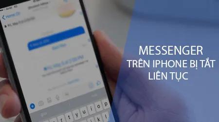 Cách khắc phục lỗi Facebook Messenger trên iPhone tự động đóng liên tục?