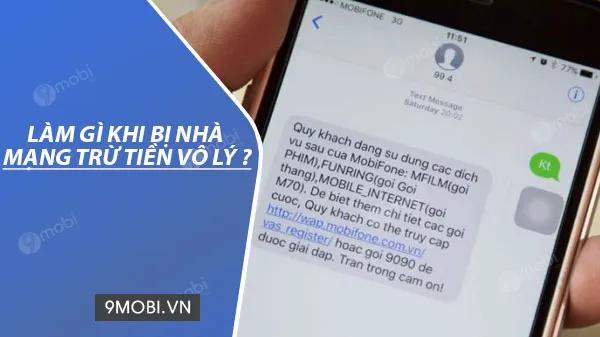 Cách xử lý khi nhà mạng Viettel, Vinaphone, Mobifone, Vietnamobile trừ tiền không đúng