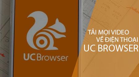 Bí quyết tải video siêu dễ dàng về điện thoại với UC Browser