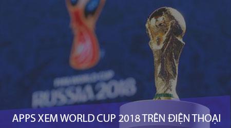 Danh sách ứng dụng xem World Cup 2018 trên điện thoại