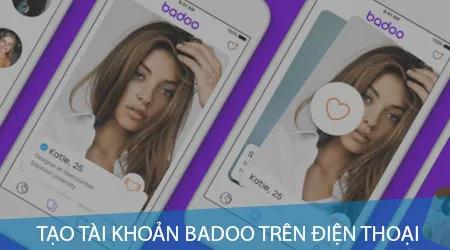 Hướng dẫn đăng ký tài khoản Badoo - Ứng dụng hẹn hò phổ biến