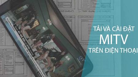 Cách tải và cài đặt MITV trên điện thoại, xem 500 kênh truyền hình từ khắp nơi trên thế giới