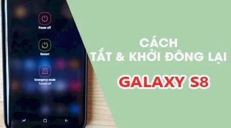 Hướng dẫn tắt nguồn và khởi động lại Samsung Galaxy S8 đơn giản