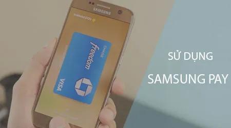 Hướng dẫn thanh toán tiện lợi với Samsung Pay