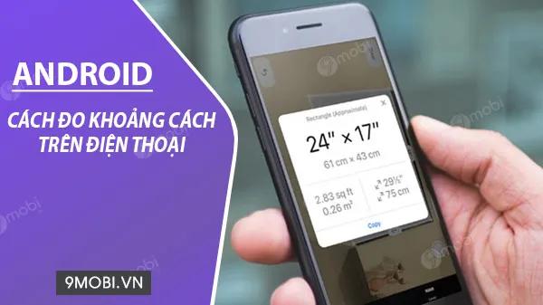Hướng dẫn đo khoảng cách chính xác trên điện thoại Android